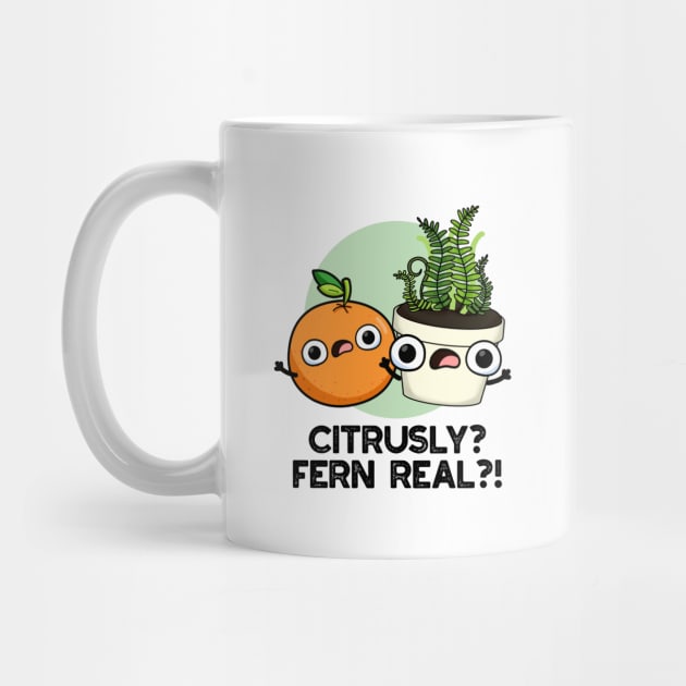 Citrusly Fern Real Funny Fruit Plant Pun by punnybone